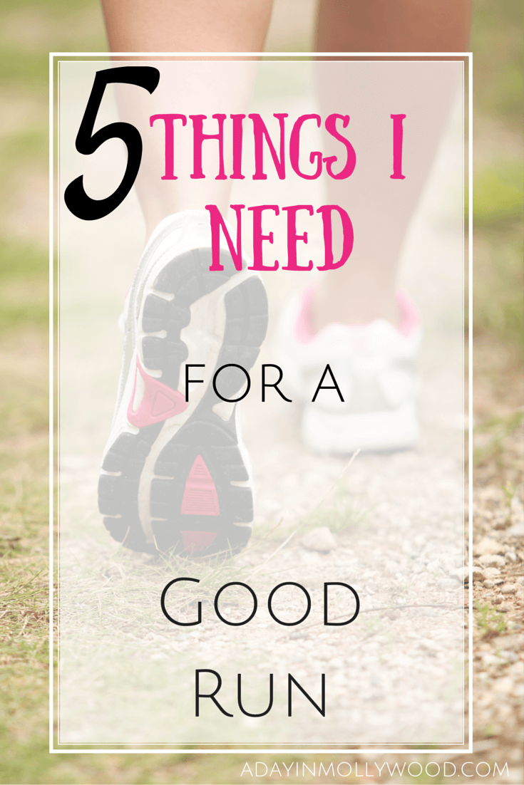 5 THINGS I NEED FOR A GOOD RUN